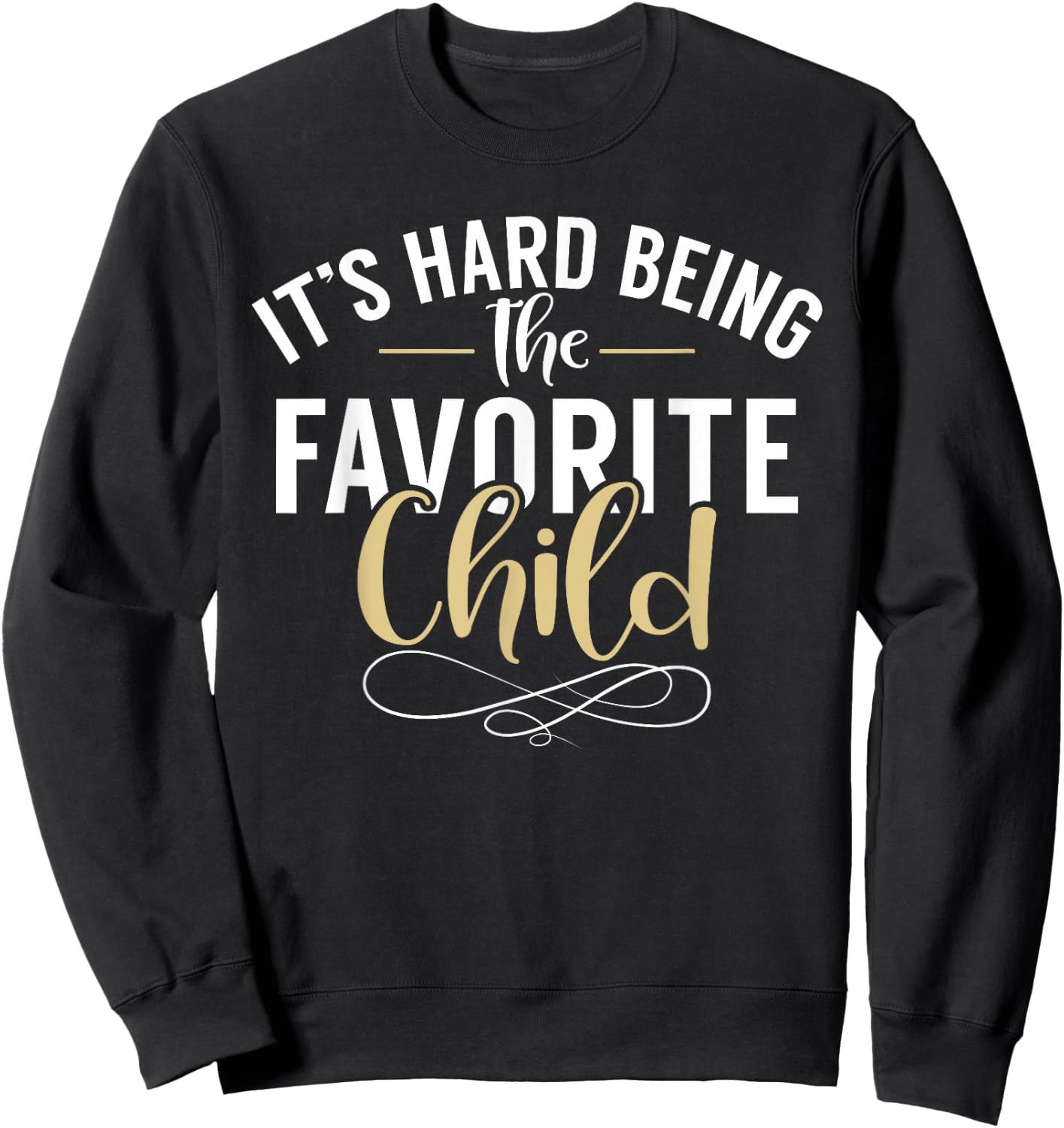 Its hard being the favorite Child funny Youngest Child Sweatshirt - Sweatshirt | Black