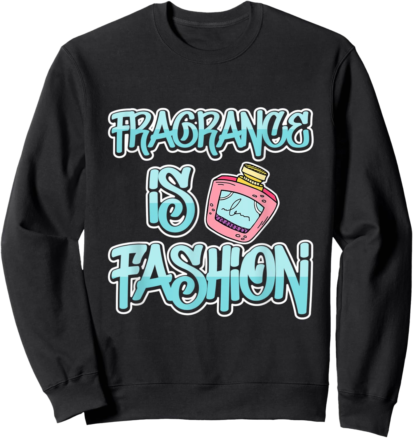 Fragrance Is Fashion Sweatshirt - Sweatshirt | Black