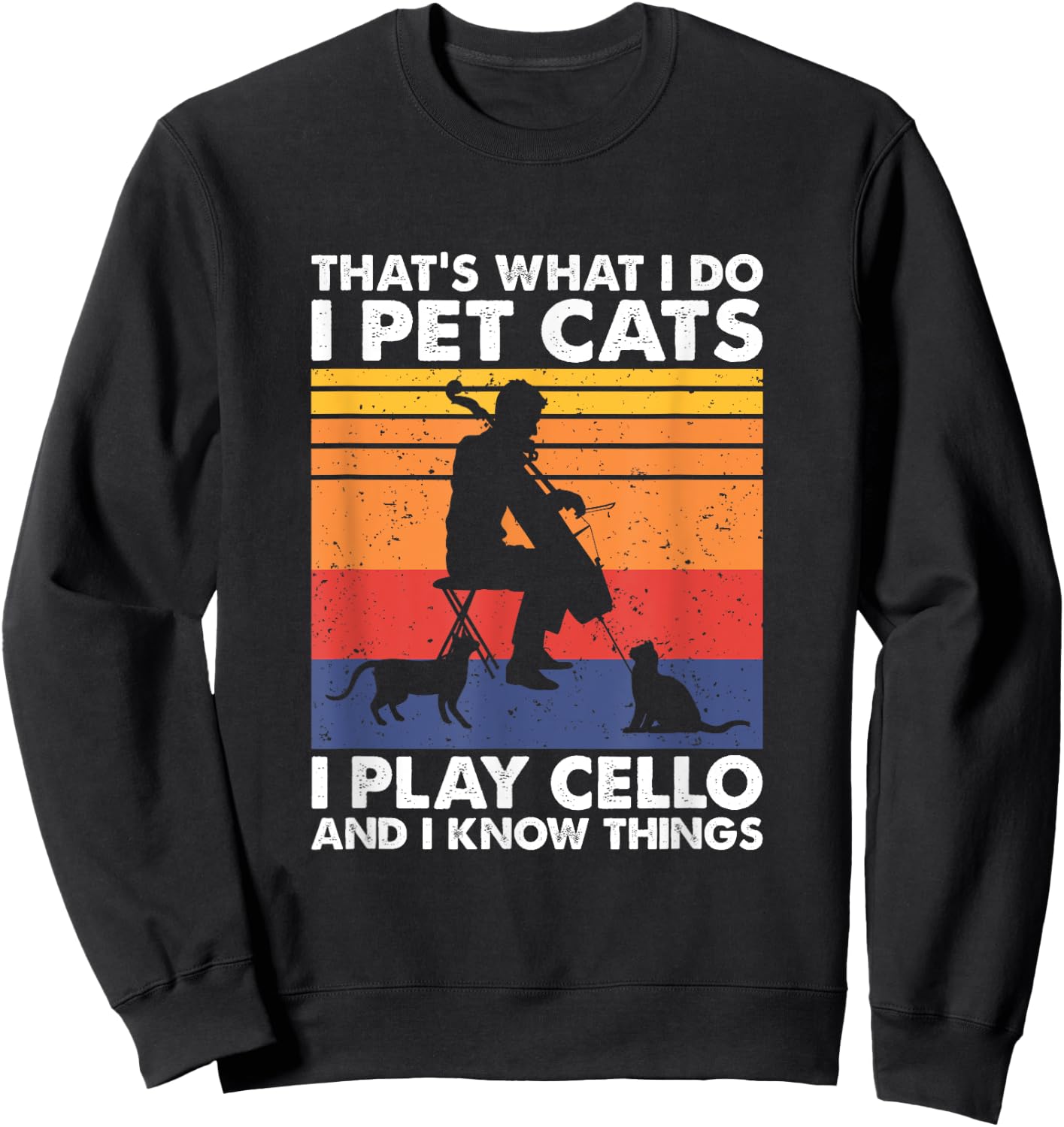 That's What I Do I Pet Cats I Play Cello & I Know Things Sweatshirt - Sweatshirt | Black