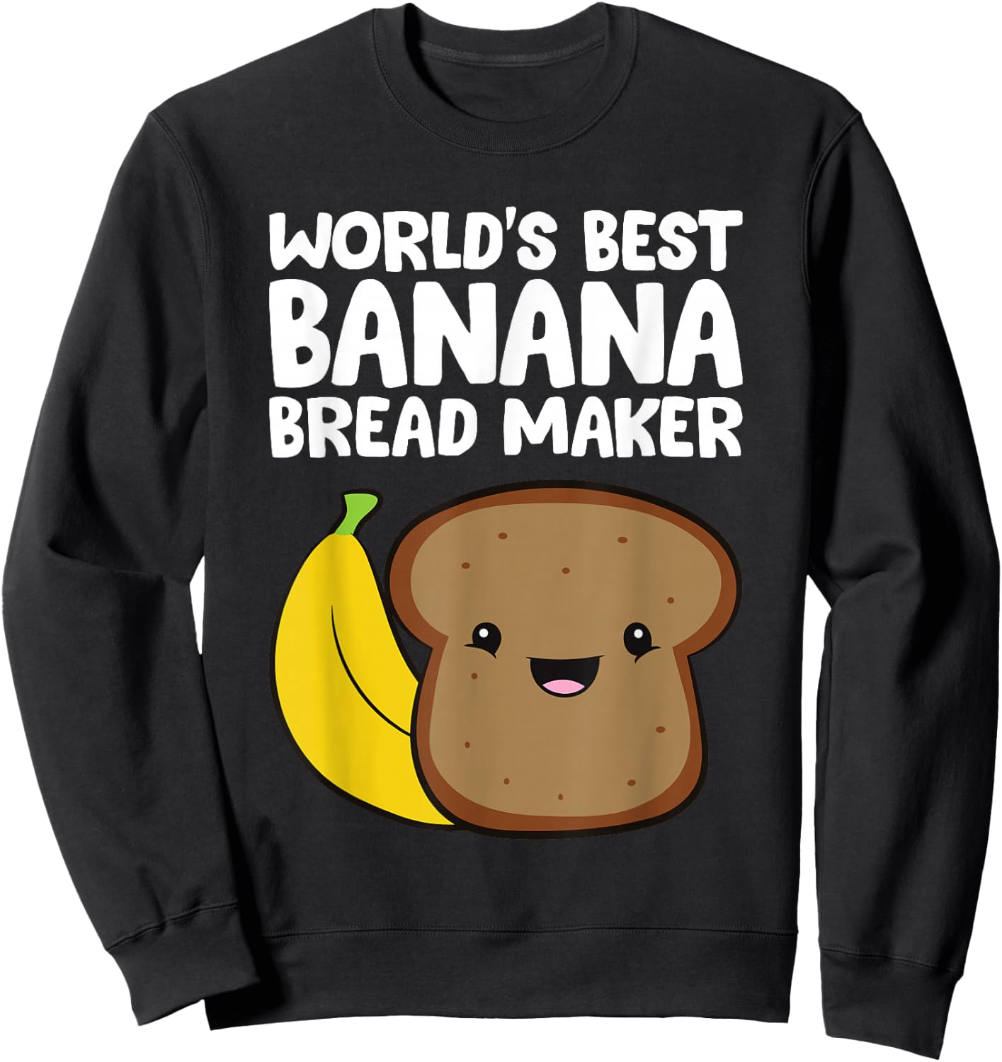 World's Best Banana Bread Maker Banana Bread Baker Sweatshirt - Sweatshirt | Black