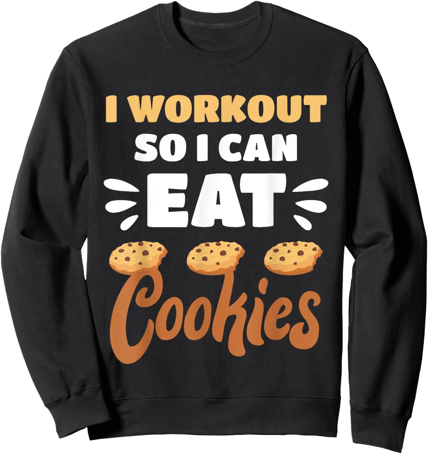 Junk Food I Workout So I Can Eat Cookies Funny Foodie Sweatshirt - Sweatshirt | Black