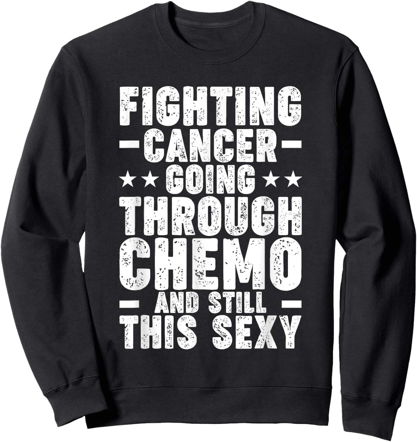 Funny Cancer Fighter Inspirational Quote Chemo Patient Sweatshirt - Sweatshirt | Black
