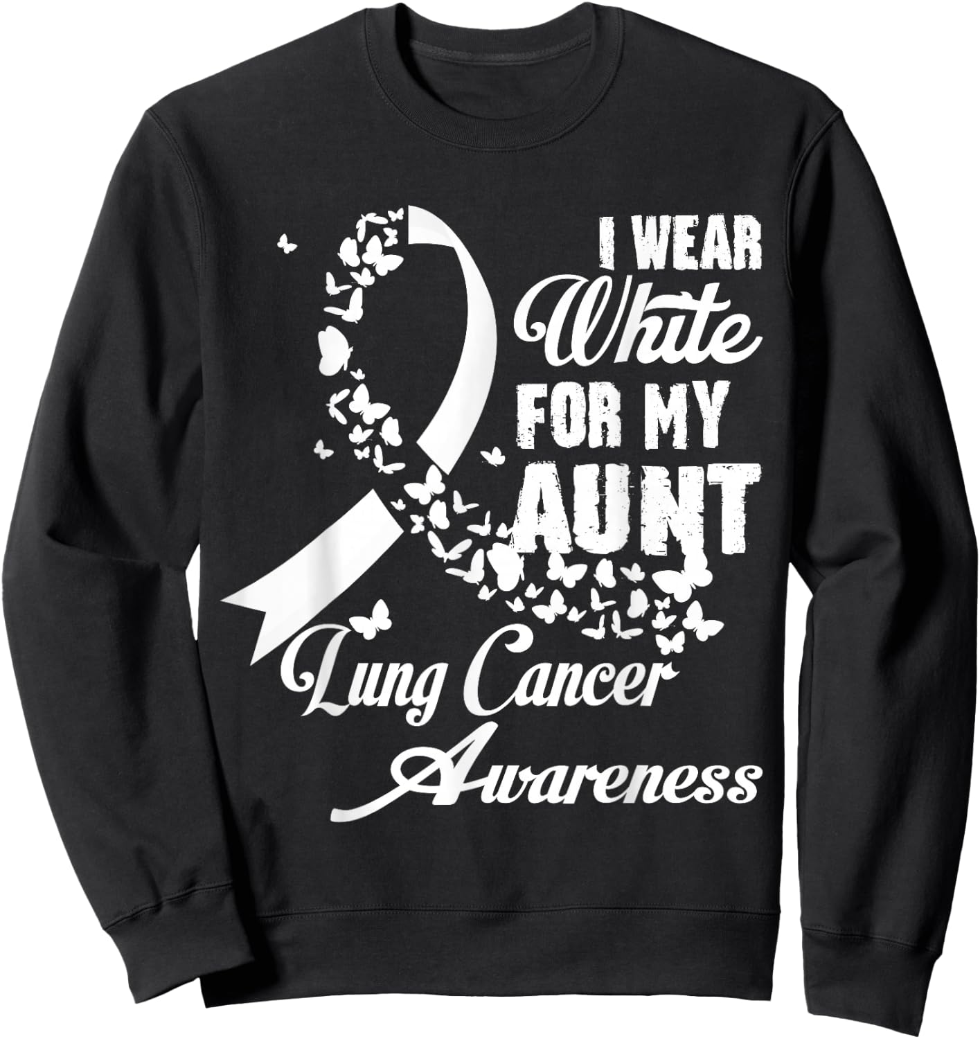 I Wear White For My Aunt Family Lung Cancer Awareness Month Sweatshirt - Sweatshirt | Black