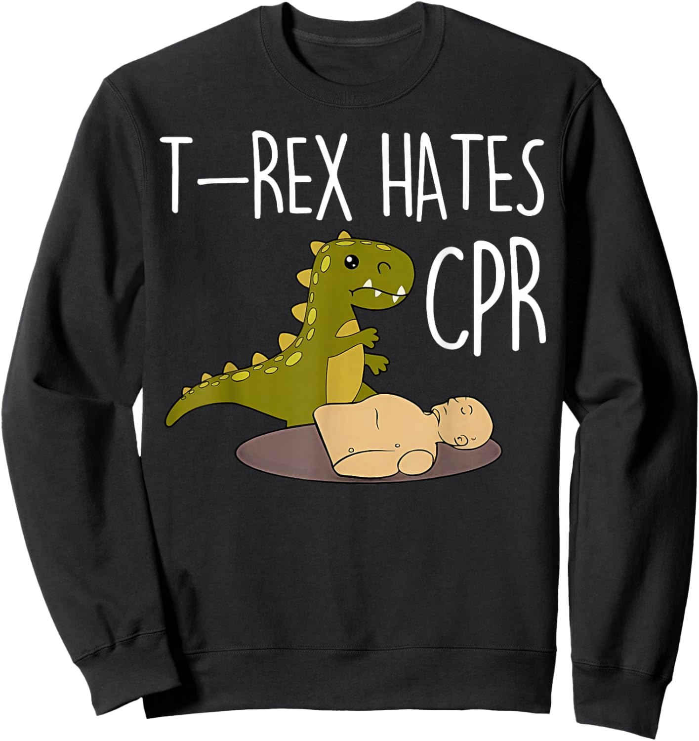 T-rex Hates Cpr Dinosaurs Funny ICU Critical Care Nurse Sweatshirt - Sweatshirt | Black