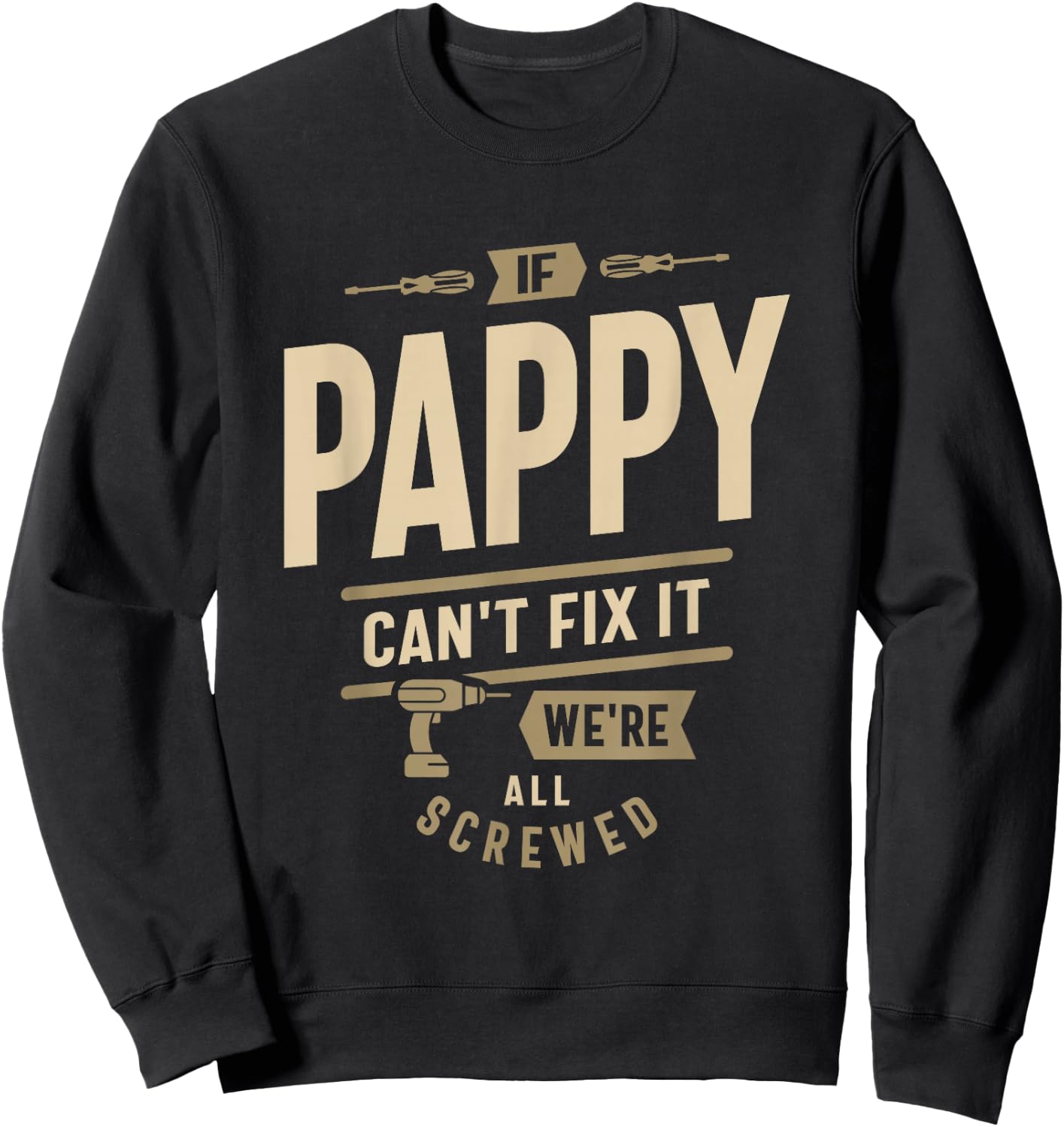 If Pappy Can't Fix It We're All Screwed - Grandpa Sweatshirt - Sweatshirt | Black