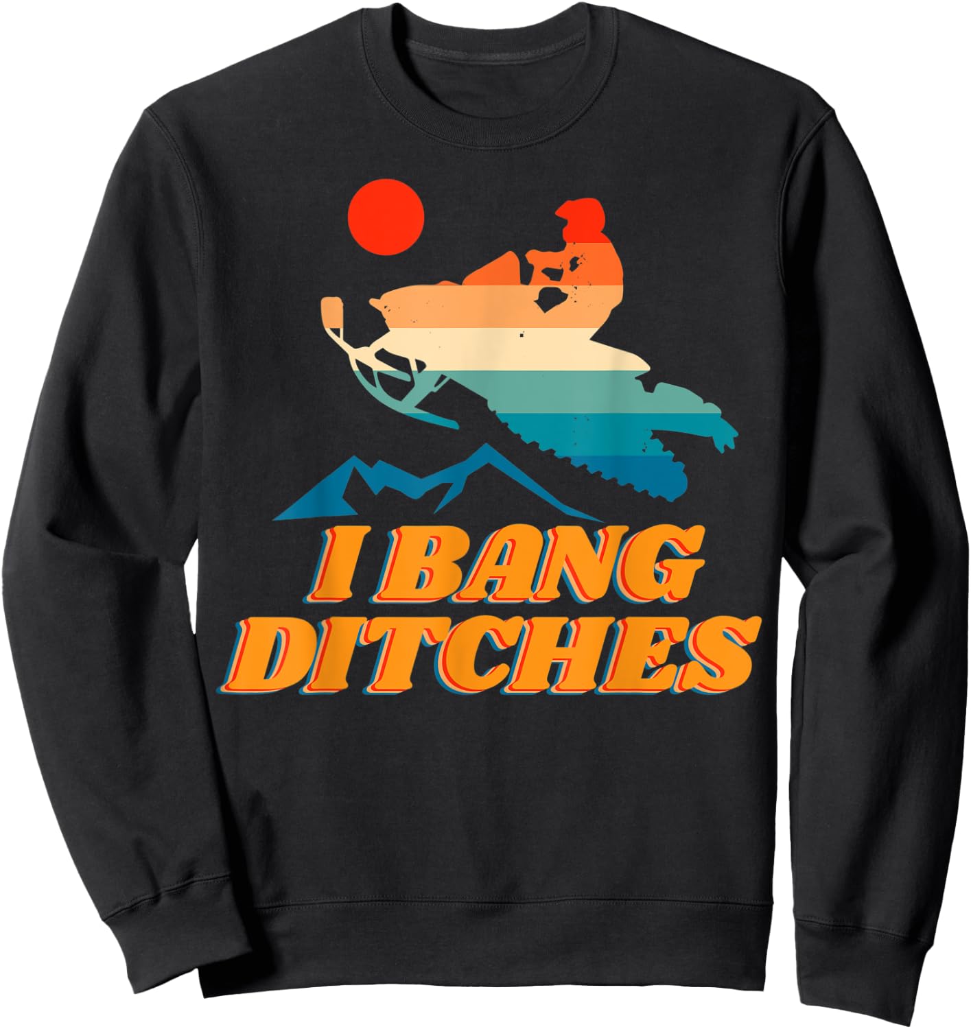 Snowmobile, I Bang Ditches, Winter Sports, Motor Sled Sweatshirt - Sweatshirt | Black