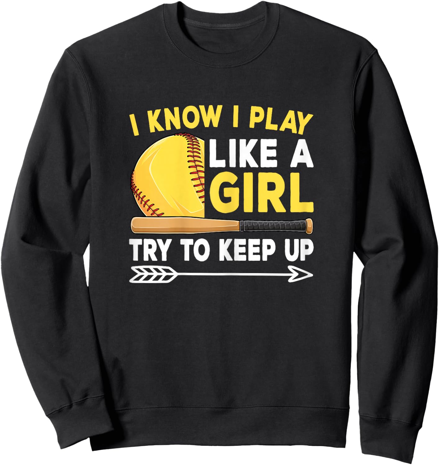 I Know I Play Like A Girl Try To Keep Up Cute Softball Women Sweatshirt - Sweatshirt | Black