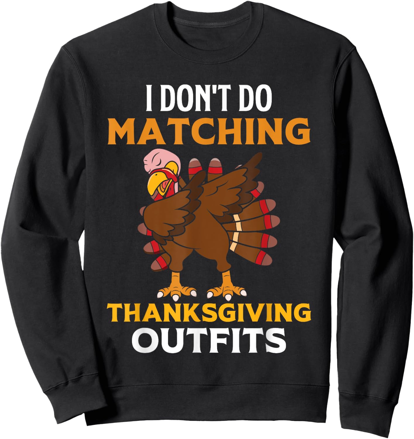 I Don't Do Matching Thanksgiving Outfits Dabbing Turkey Day Sweatshirt - Sweatshirt | Black