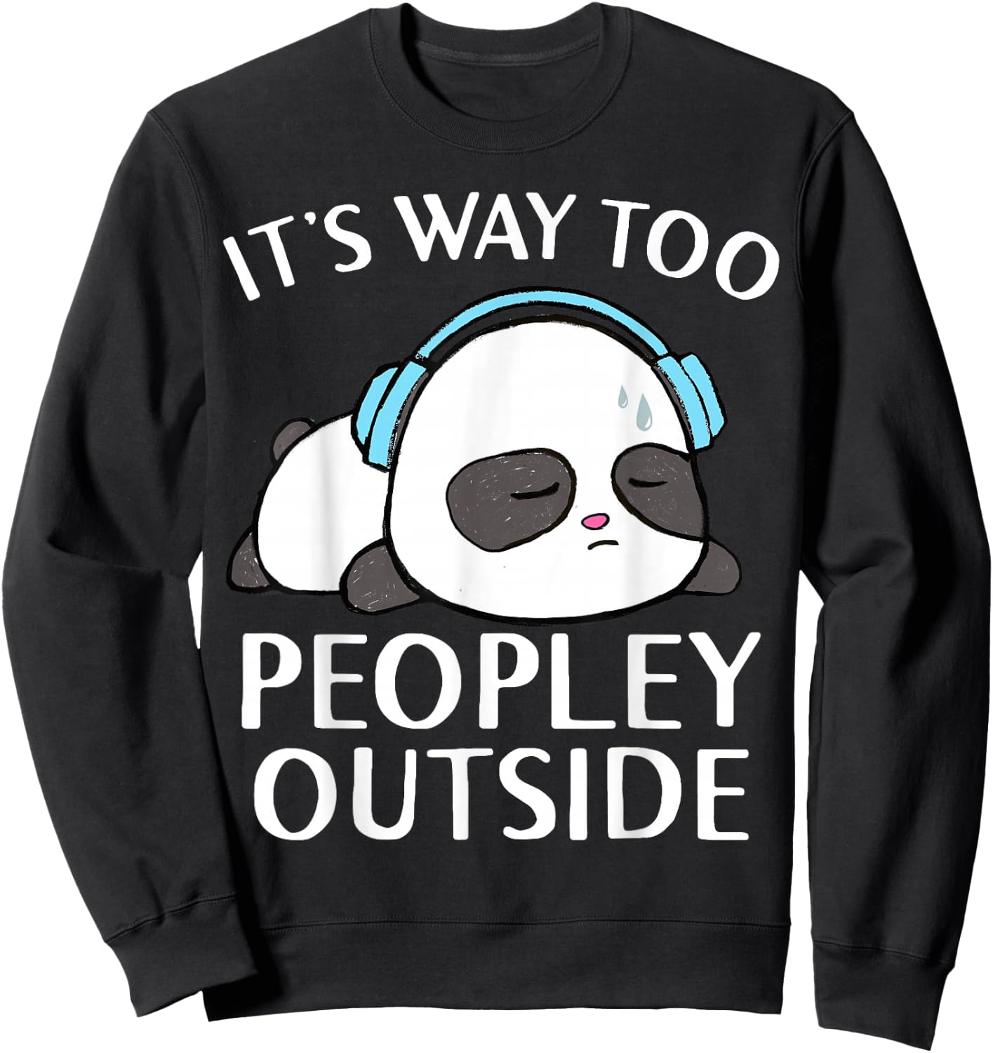 It's Way Too Peopley Outside Cute Kawaii Introvert Panda Sweatshirt - Sweatshirt | Black