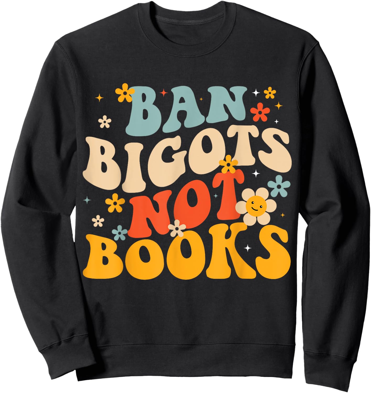 Ban Bigots Not Books Read Banned Books Sweatshirt - Sweatshirt | Black