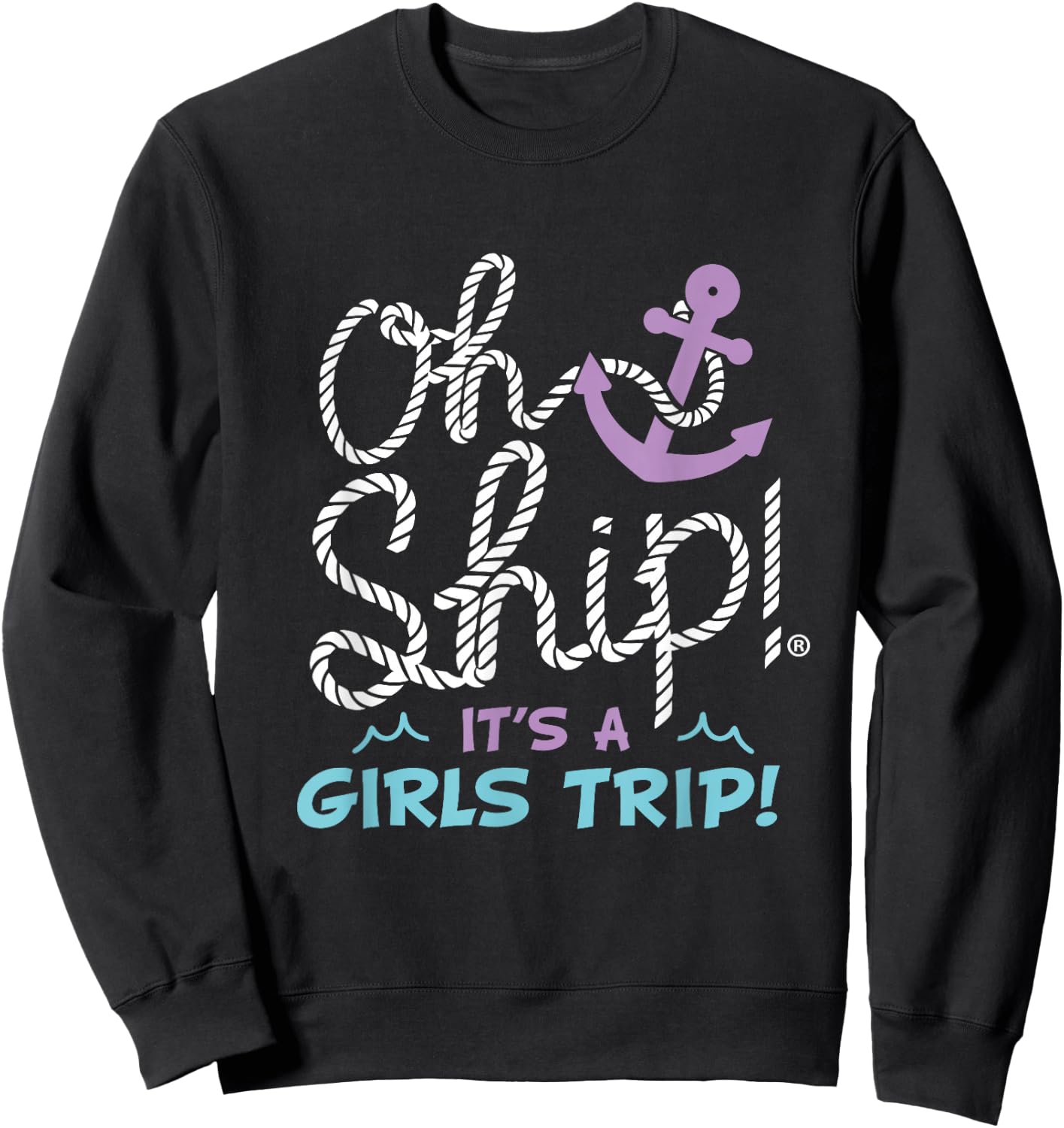 Oh Ship it's a Girls Trip - Oh Ship Girls Cruise Sweatshirt - Sweatshirt | Black