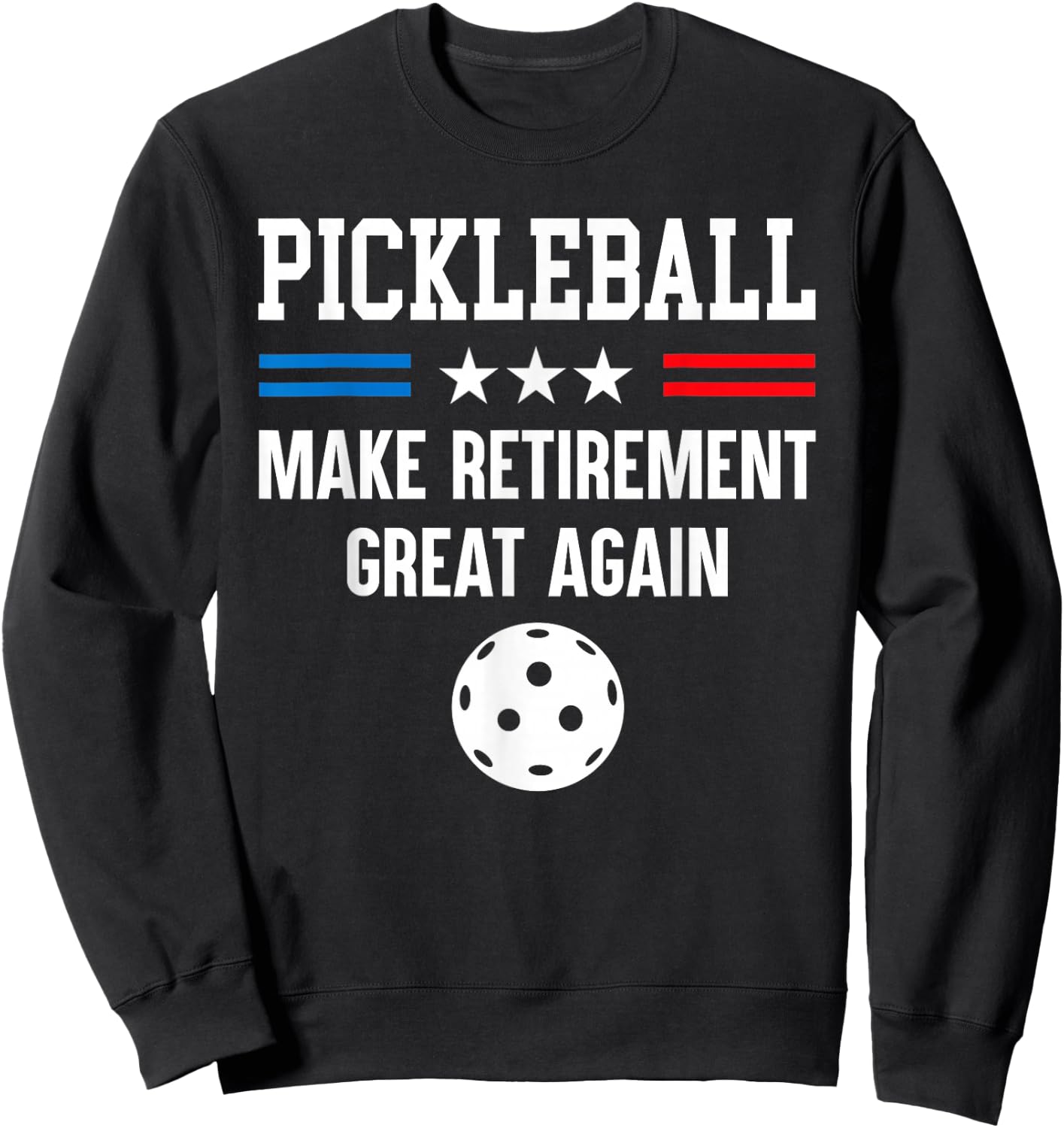 Pickleball Make Retirement Great Again Grandpa Fathers Day Sweatshirt - Sweatshirt | Black