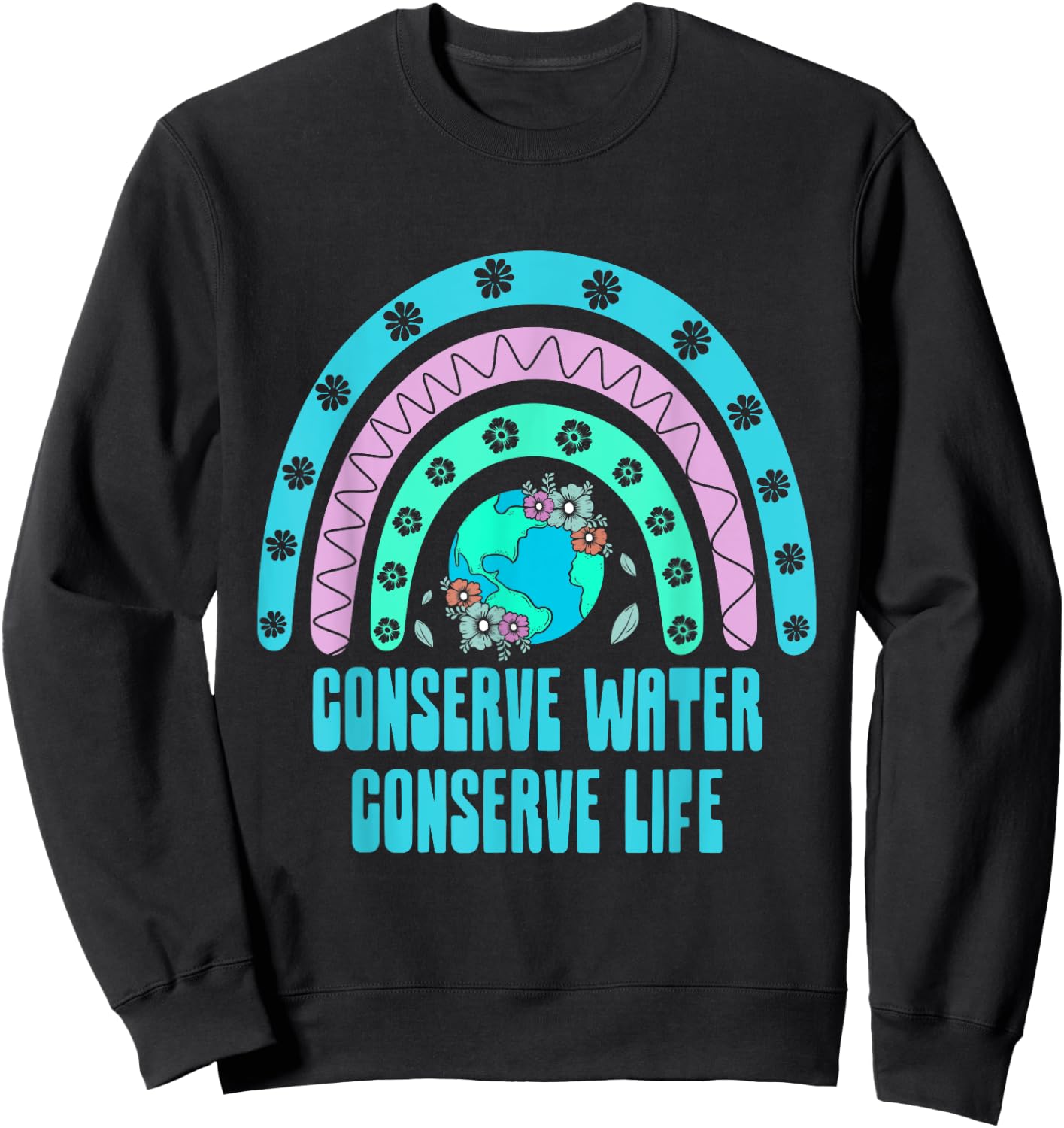 Conserve Water Conserve Life Sustainable Ecology Zero Waste Sweatshirt - Sweatshirt | Black