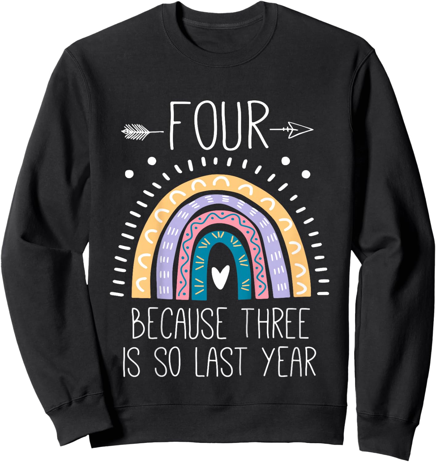 Four Because Three is So Last Year 4 Birthday Gifts Rainbow Sweatshirt - Sweatshirt | Black