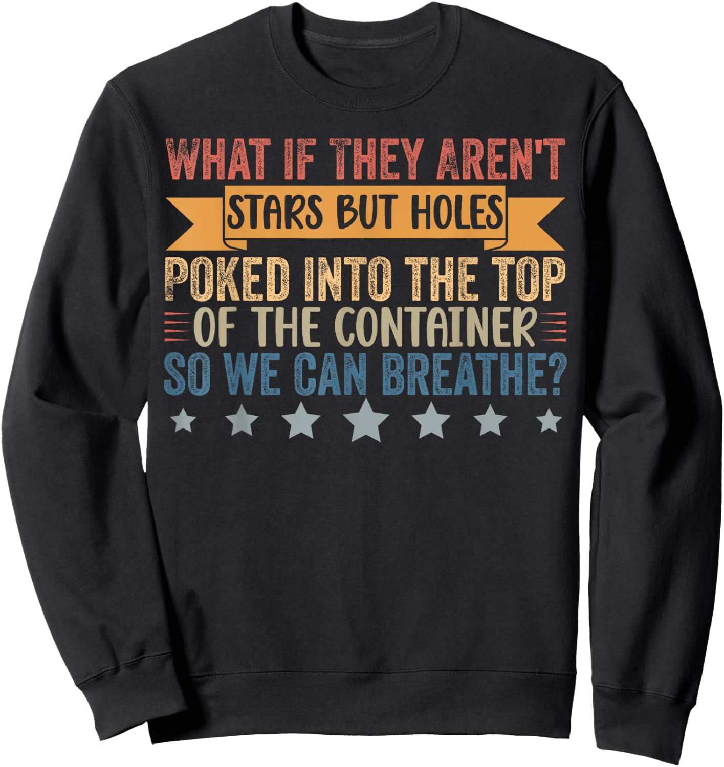 Funny What if They Aren't Stars But Holes Poked in Container Sweatshirt - Sweatshirt | Black