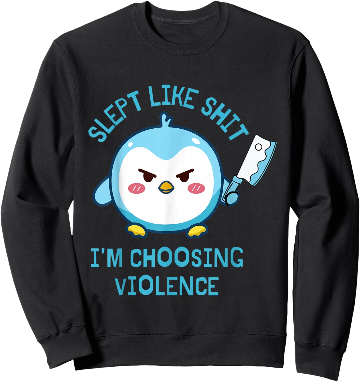 Slept Like Sht I'm Choosing Violence Penguin Knife Quote Sweatshirt - Sweatshirt | Black
