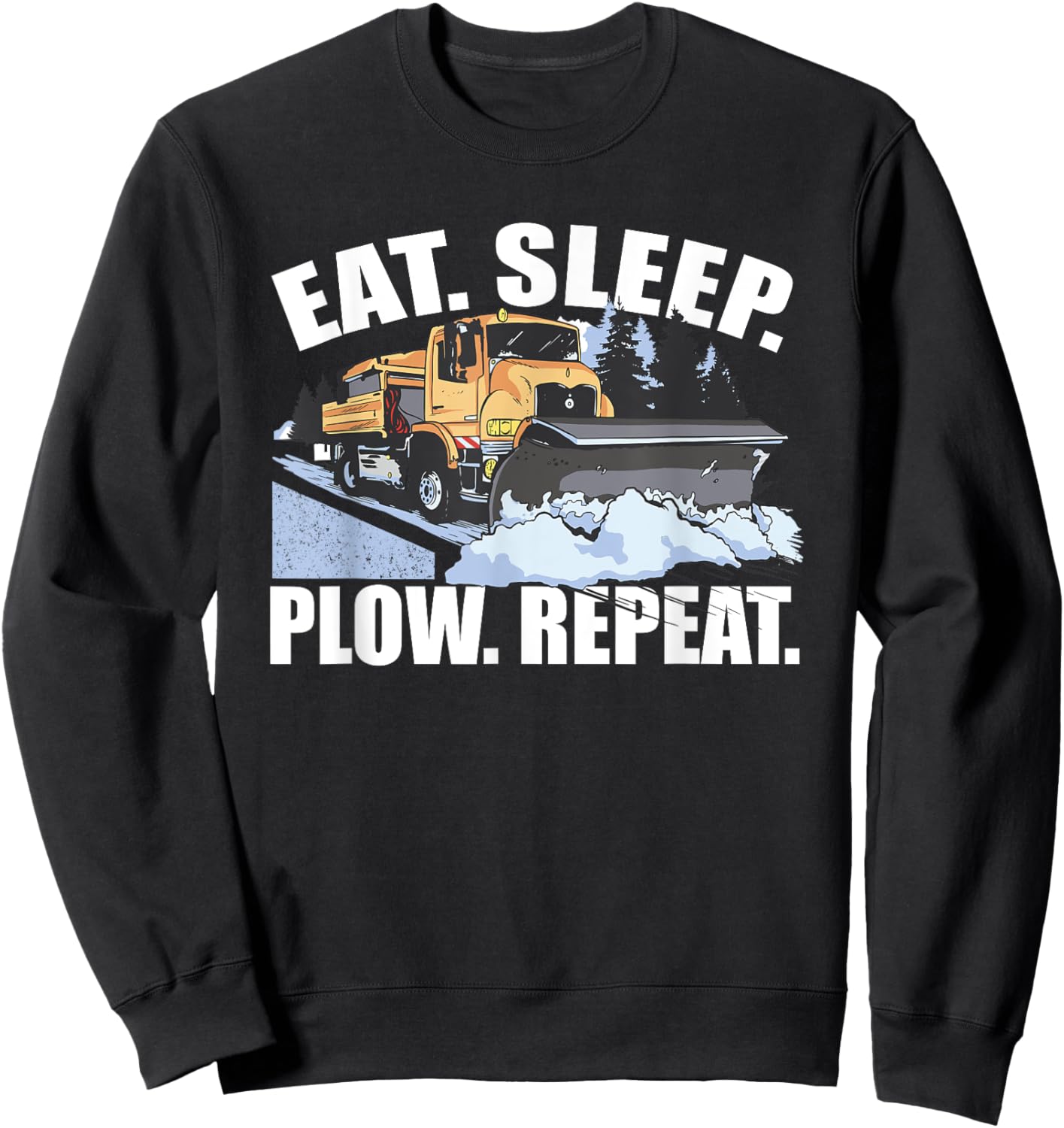 Snowplow Eat Sleep Plow Repeat Truck Driver Sweatshirt - Sweatshirt | Black