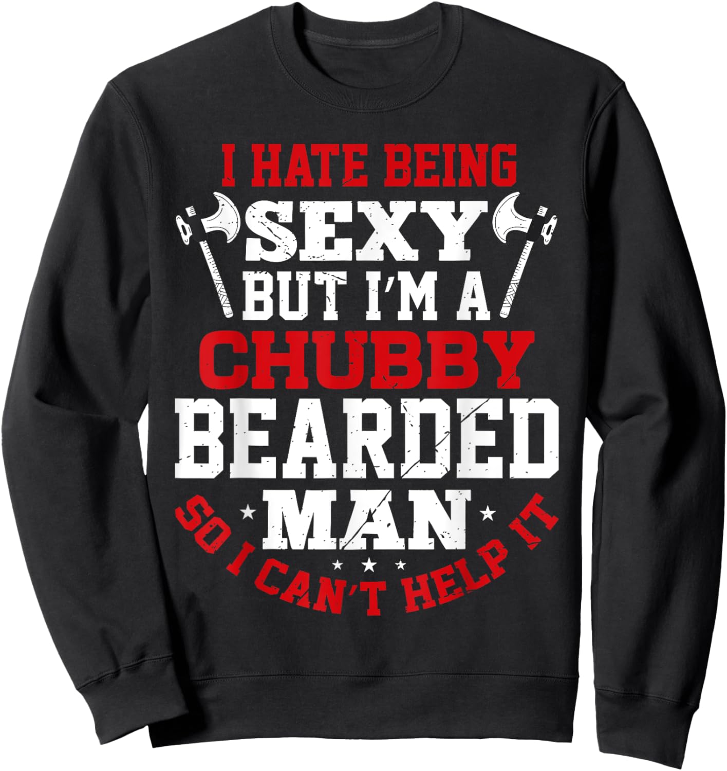 I Hate Being Sexy But I'm A Chubby Bearded Man Can't Help It Sweatshirt - Sweatshirt | Black