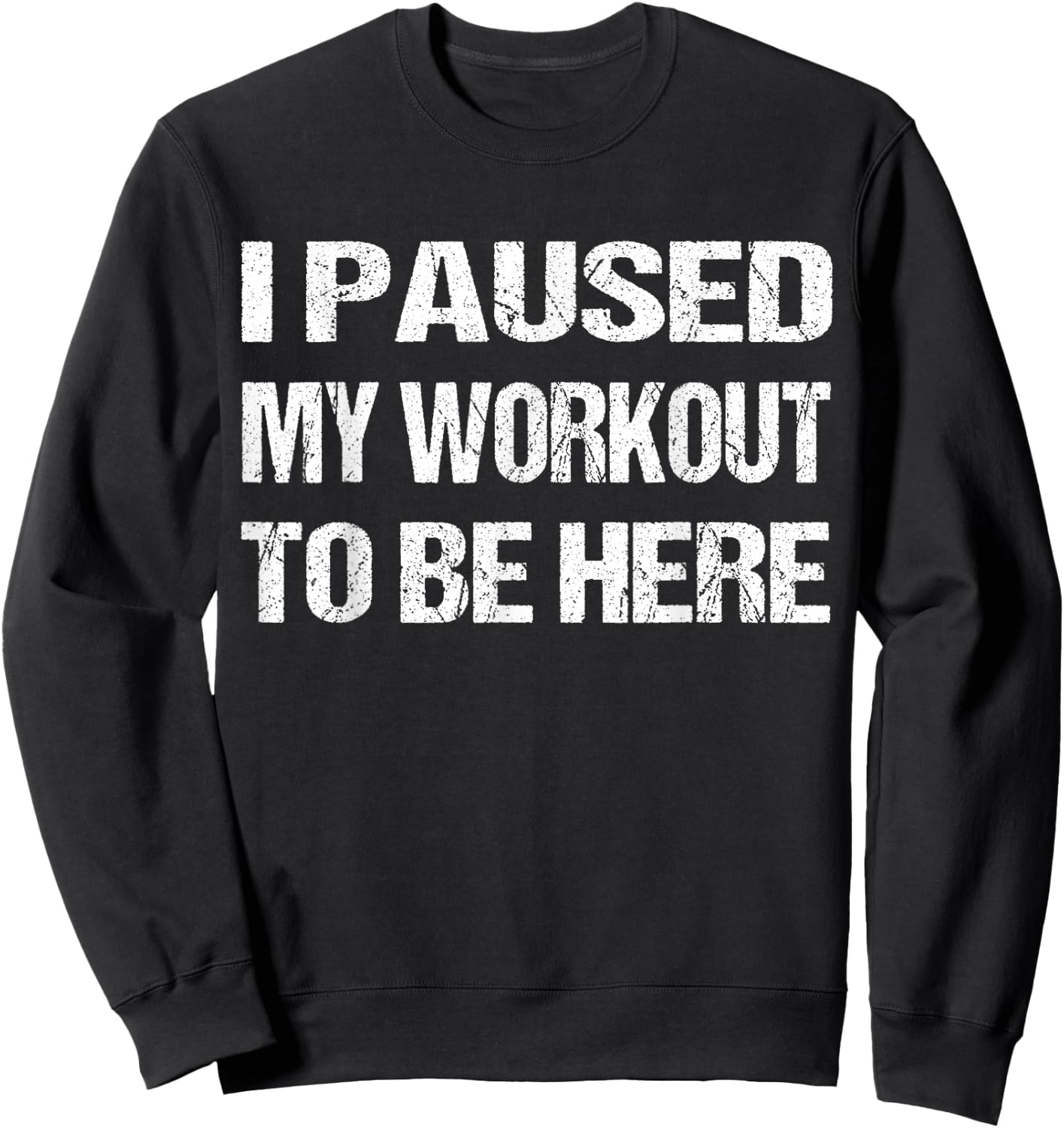 I Paused My Workout to Be Here Graphic Gym Sarcastic Sweatshirt - Sweatshirt | Black