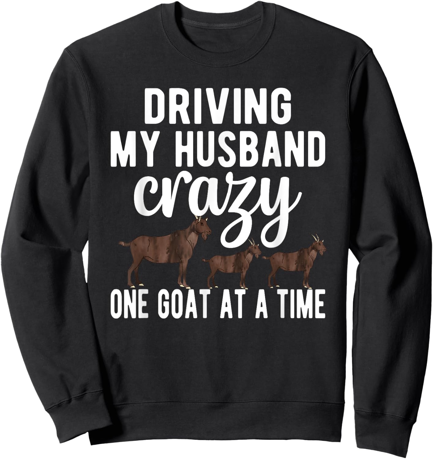 Driving My Husband Crazy Goat Mom Goat Lover Goat Mama Sweatshirt - Sweatshirt | Black