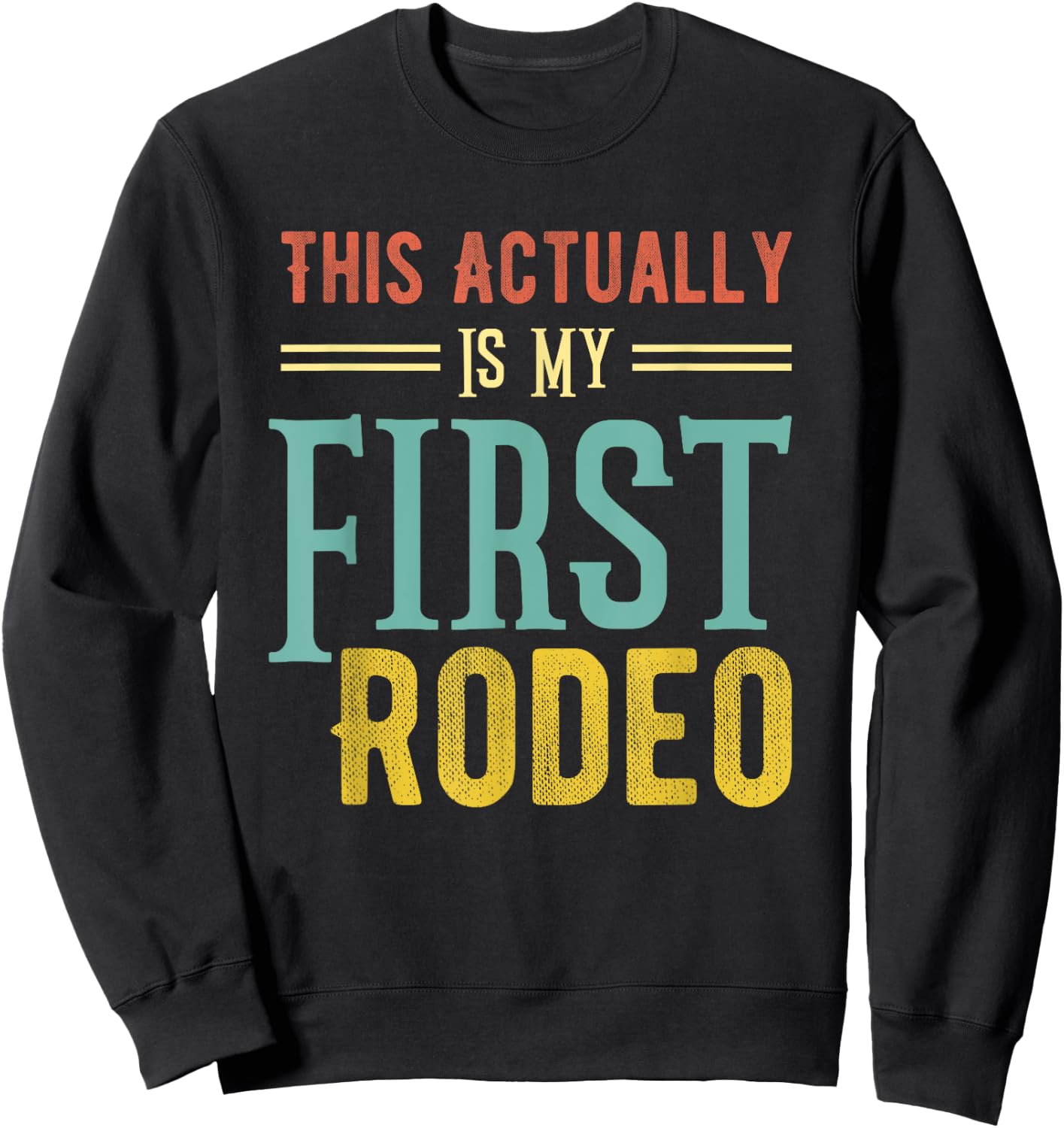 This Actually Is My First Rodeo Country Life Vintage Western Sweatshirt - Sweatshirt | Black