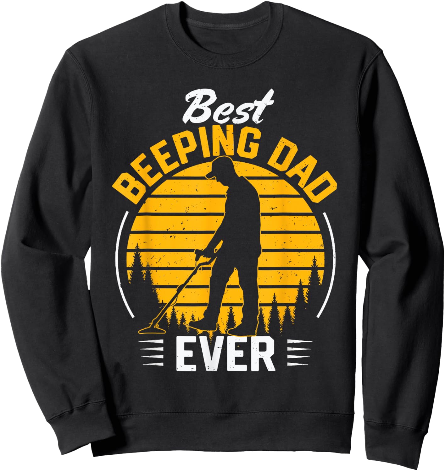 Father Men Metal Detecting Detectorist Best Beeping Dad Ever Sweatshirt - Sweatshirt | Black