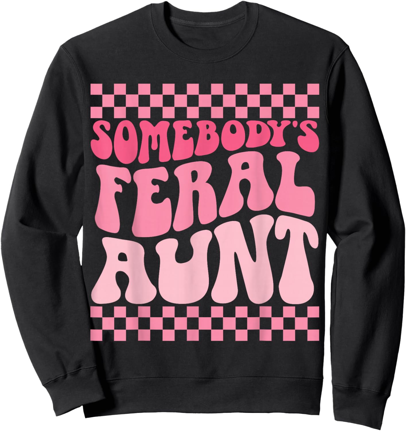 Somebody's Feral Aunt Sweatshirt - Sweatshirt | Black