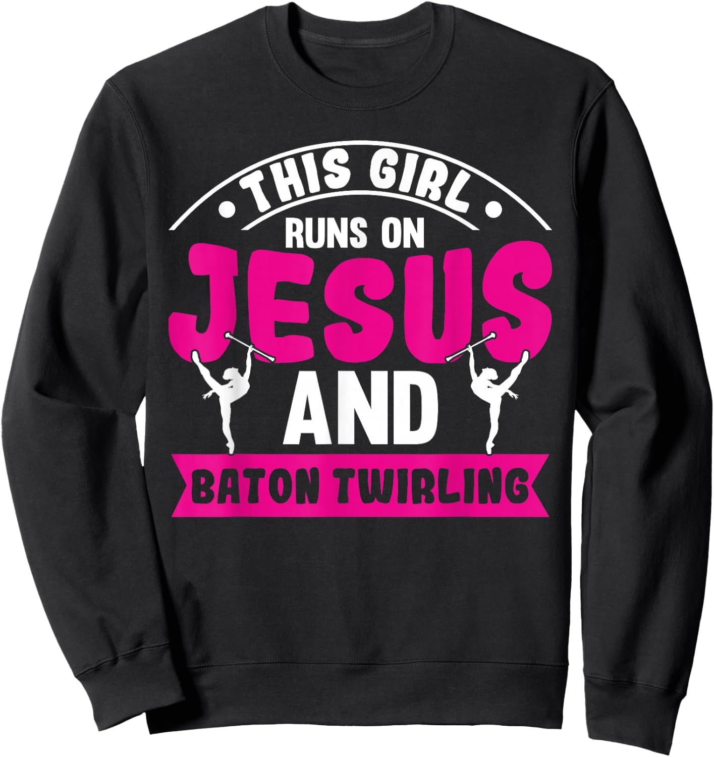 This Girl Runs on Jesus and Baton Twirling Sweatshirt - Sweatshirt | Black