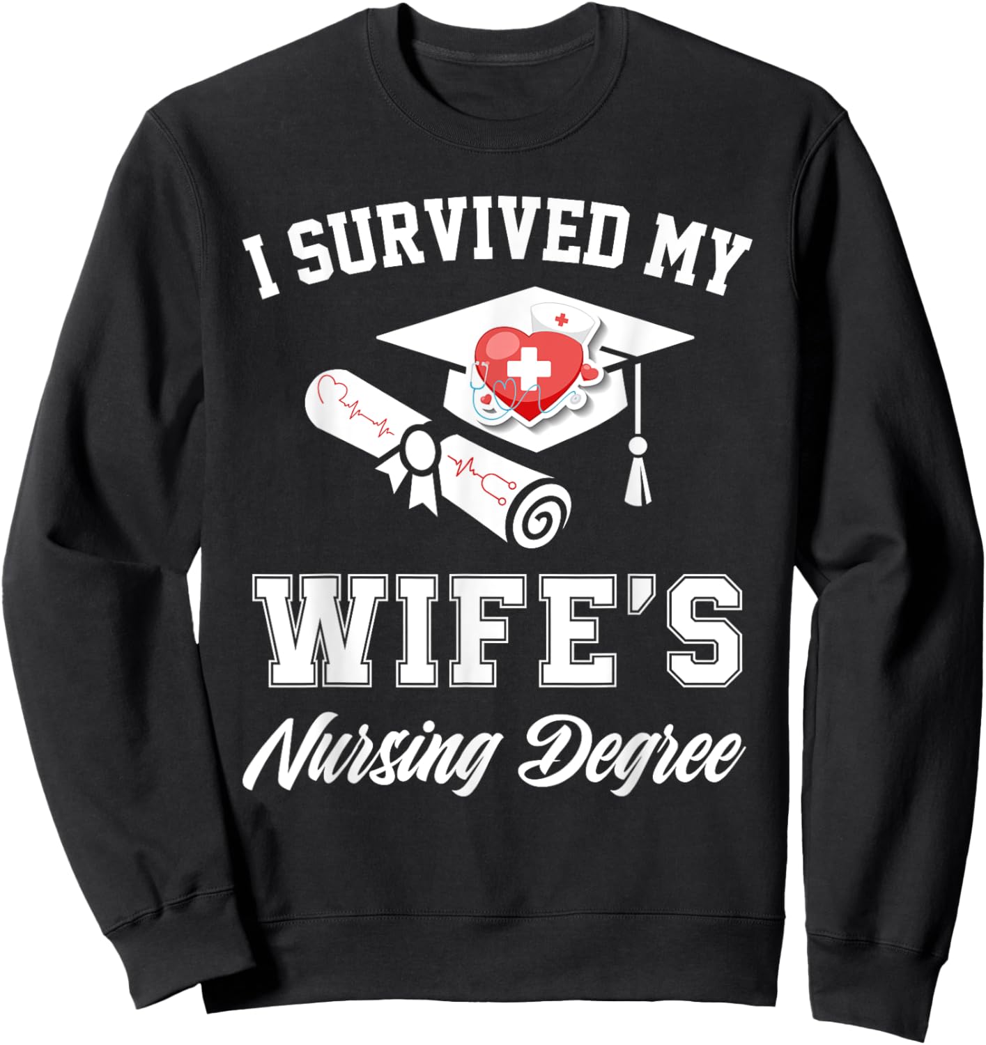 I survived my wife's nursing degree nurse school graduate Sweatshirt - Sweatshirt | Black
