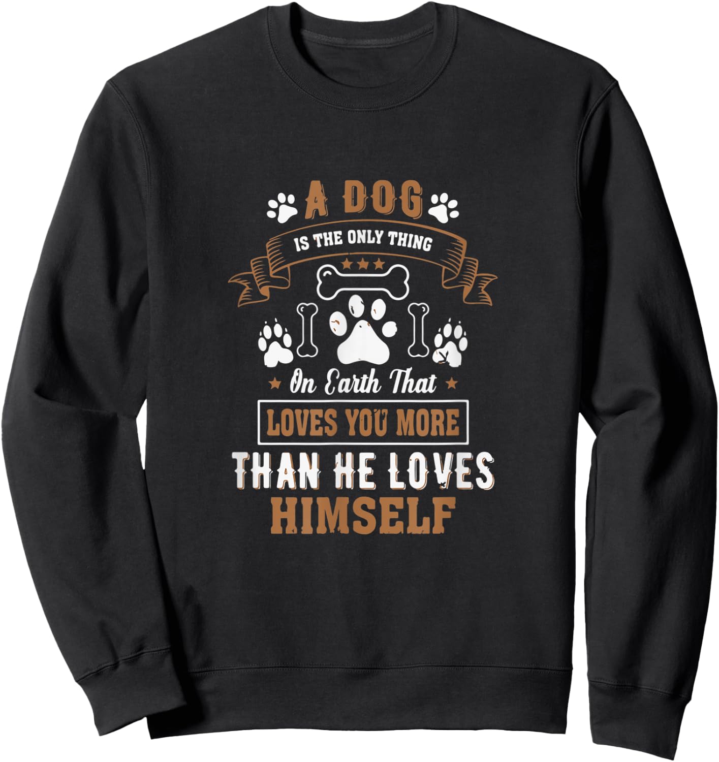 Dogs Love you More Than They Love Themselves - dog lover Sweatshirt - Sweatshirt | Black