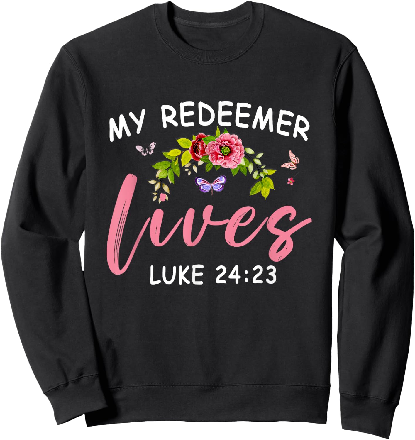 My Redeemer Lives Scriptural Christian Bible Flower Jesus Sweatshirt - Sweatshirt | Black