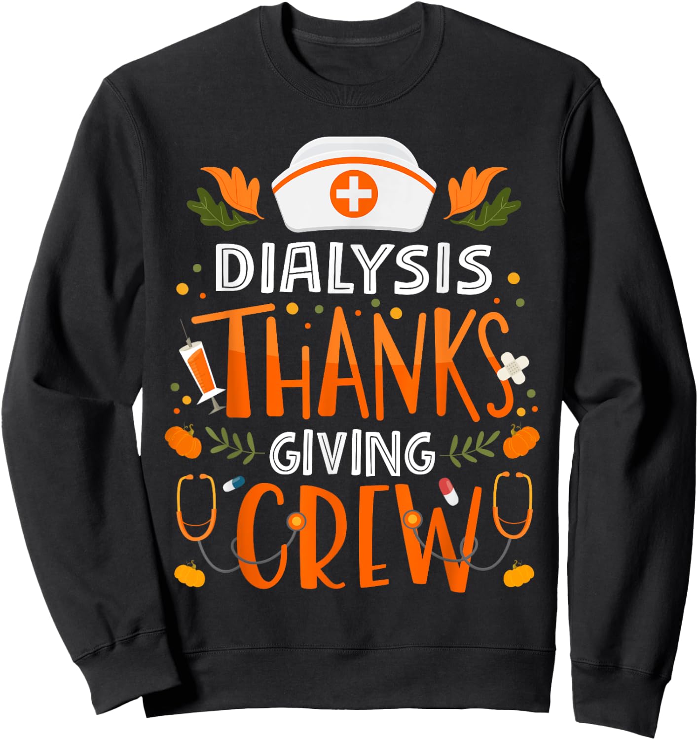 Dialysis Thanksgiving Nurse Crew Thanksgiving Dialysis Nurse Sweatshirt - Sweatshirt | Black