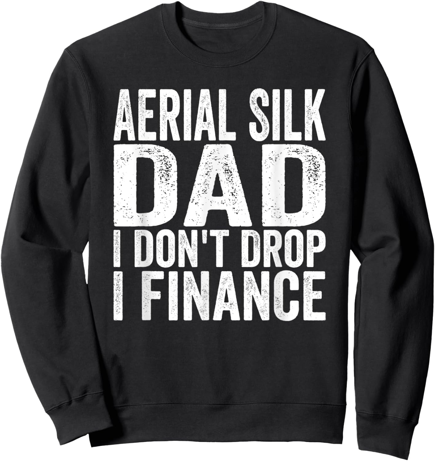 Aerialist I don't Drop I Finance Aerial Silk Dad Sweatshirt - Sweatshirt | Black