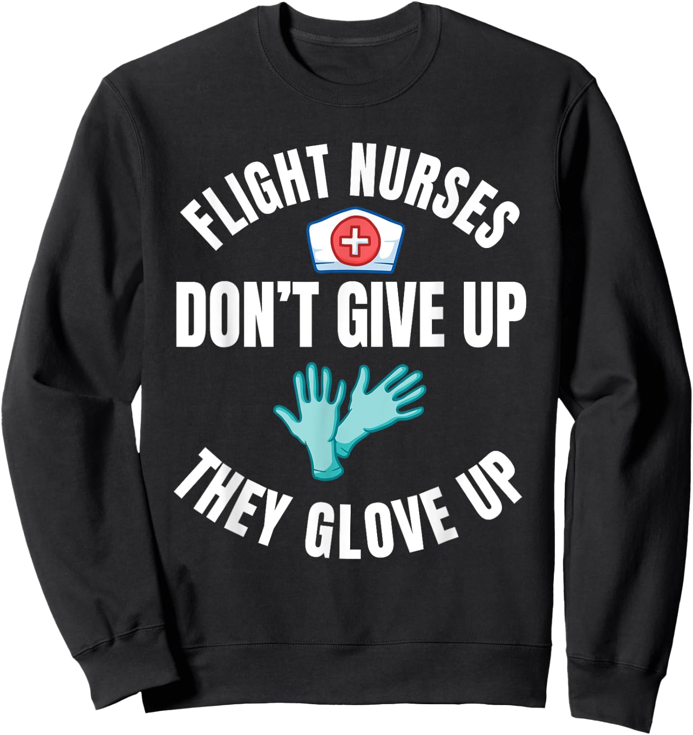 Flight Nurse RN Transport Medical Aeromedicine Glove Up Sweatshirt - Sweatshirt | Black