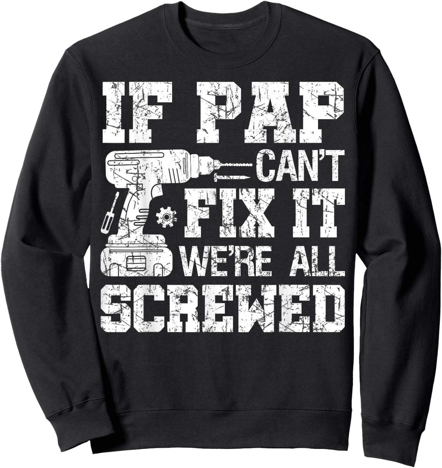 If Pap Can't Fix it We're All Screwed Funny Fathers Day Sweatshirt - Sweatshirt | Black
