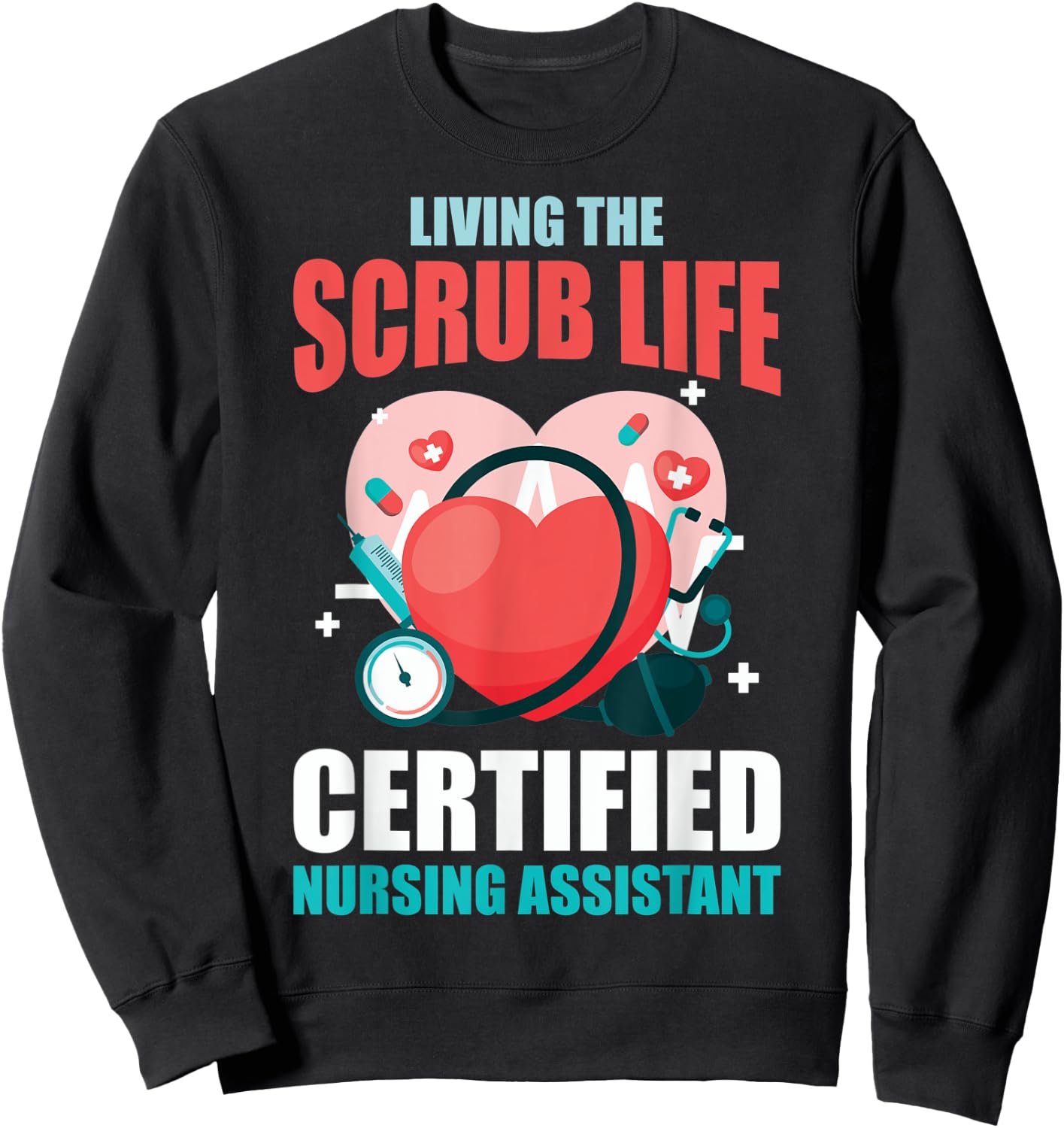 CNA Life Living The Scrubs Life CNA Nurses CNA Nurses Sweatshirt - Sweatshirt | Black