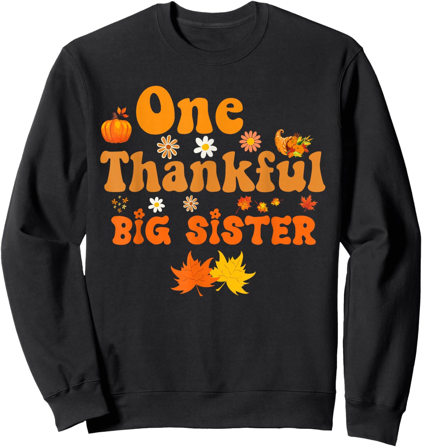 One thankful Big Sister thanksgiving groovy Sweatshirt - Sweatshirt | Black