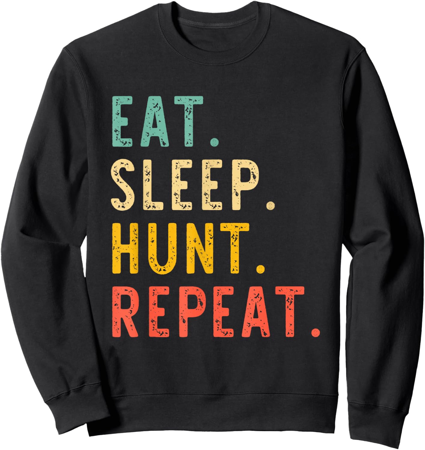 Eat Sleep Hunt Repeat Hunting Hunter Funny Retro Vintage Sweatshirt - Sweatshirt | Black
