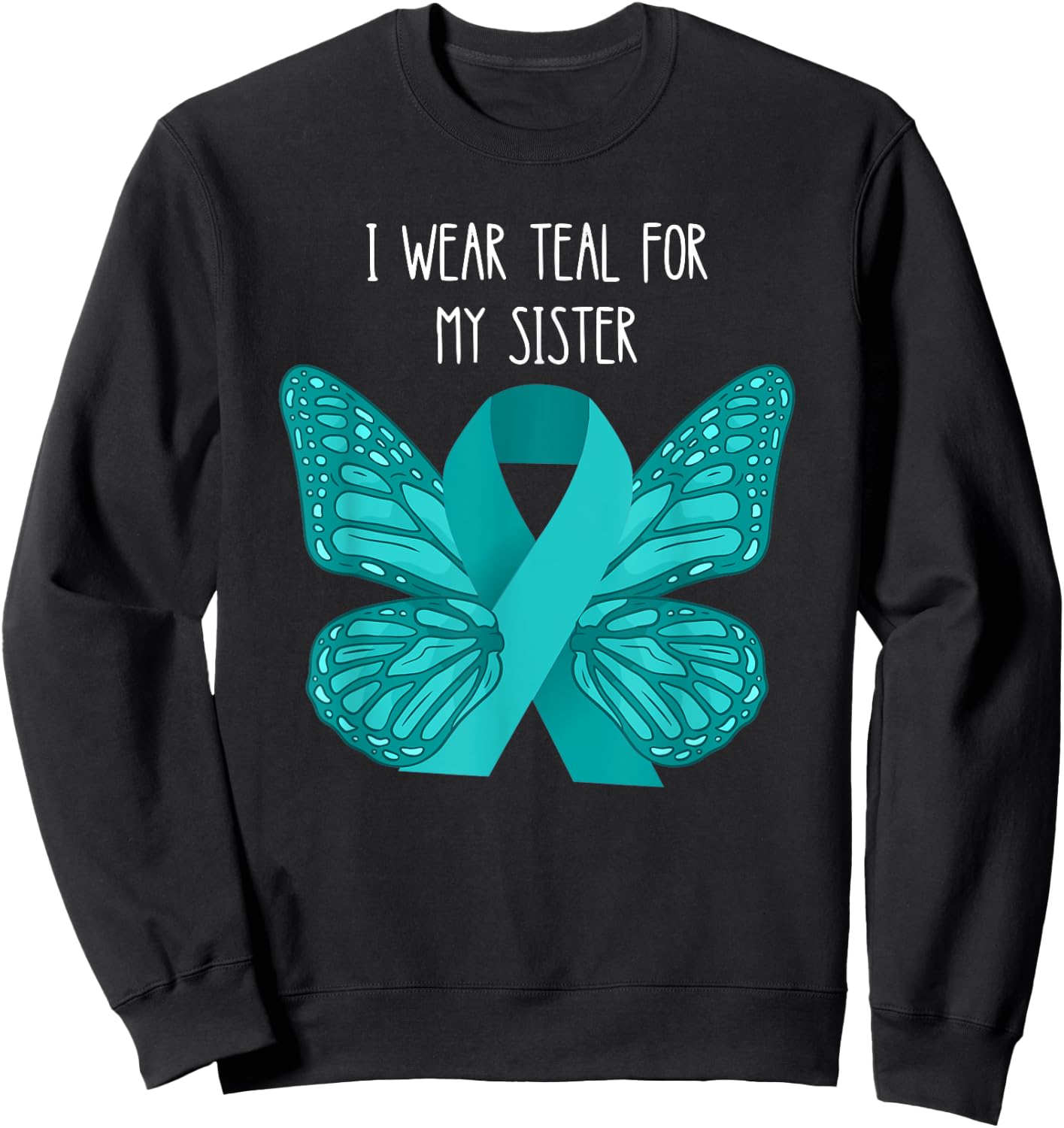 Ovarian Cancer Teal For My Sister Ovarian Cancer Awareness Sweatshirt - Sweatshirt | Black