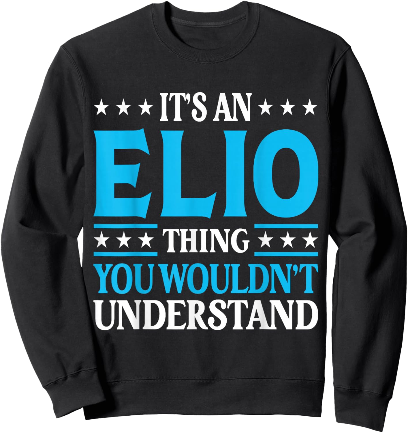 It's An Elio Thing Personal Name Funny Elio Sweatshirt - Sweatshirt | Black