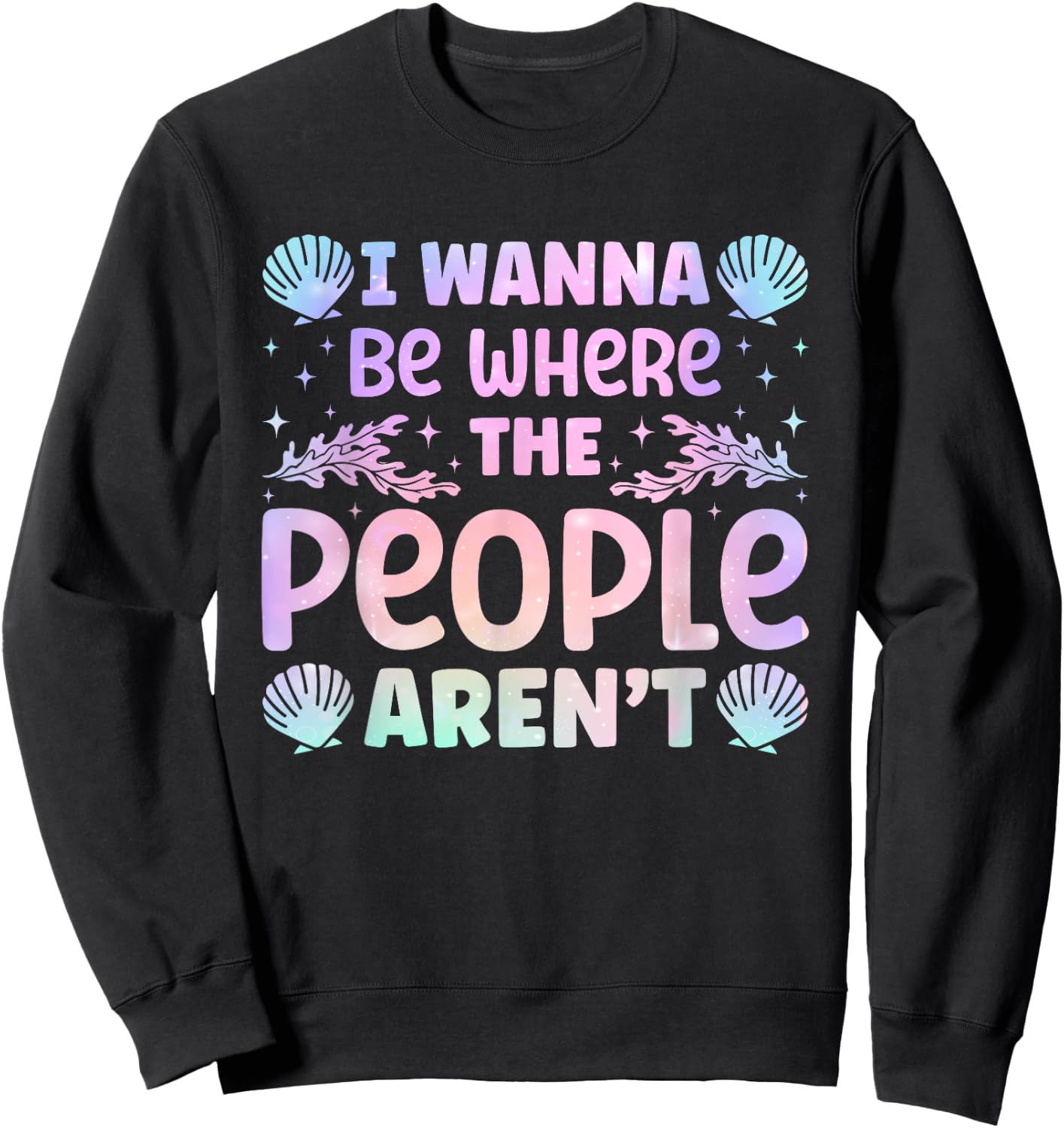Backpacker Adventure Traveling Trip Fan Mermaid I Wanna Be Where The People Aren't Seashell Vacation Lover Sweatshirt - Sweatshirt | Black