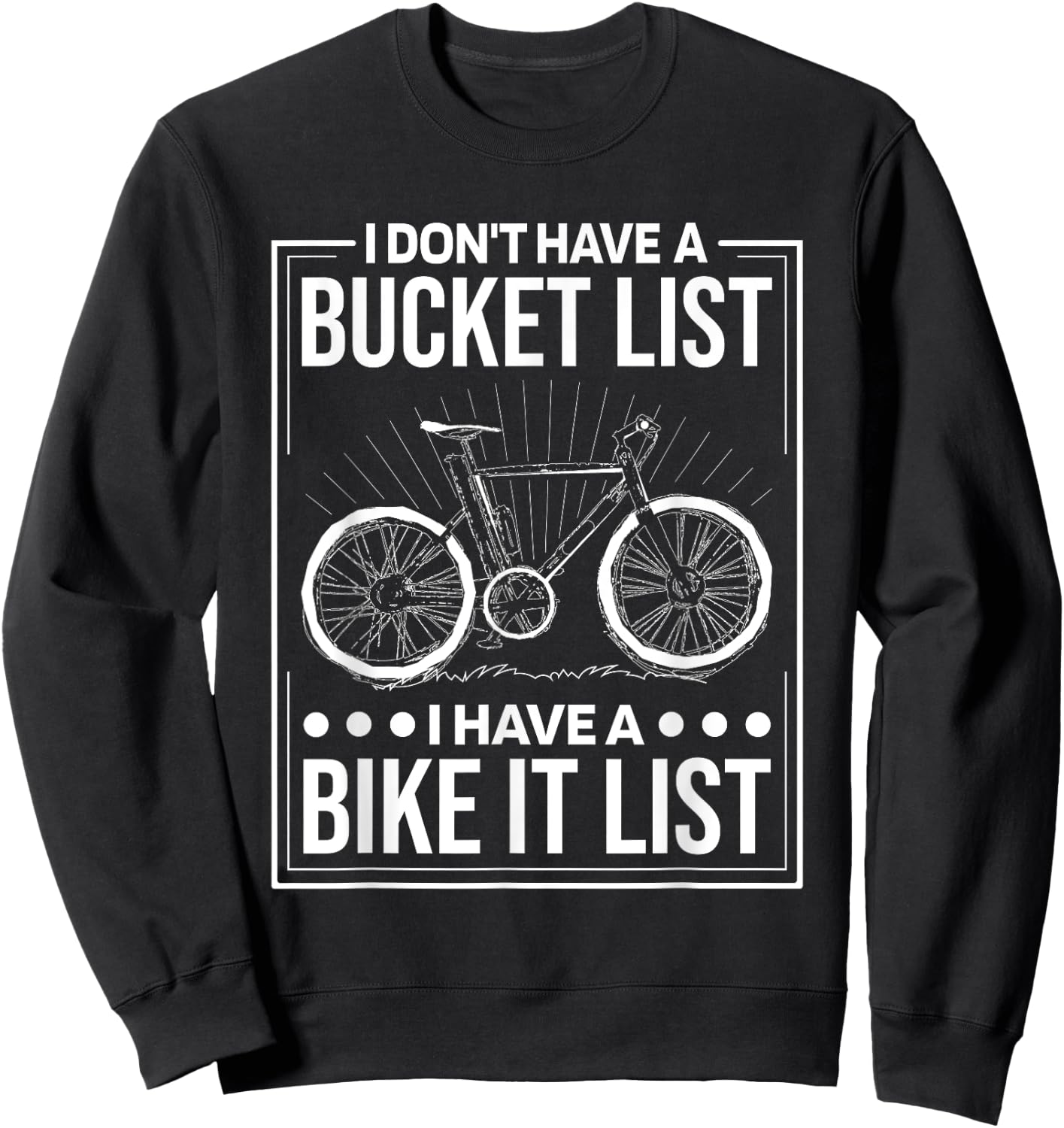 I Don'T Have Bucket List I Have A Bike It List, Cyclist Sweatshirt - Sweatshirt | Black