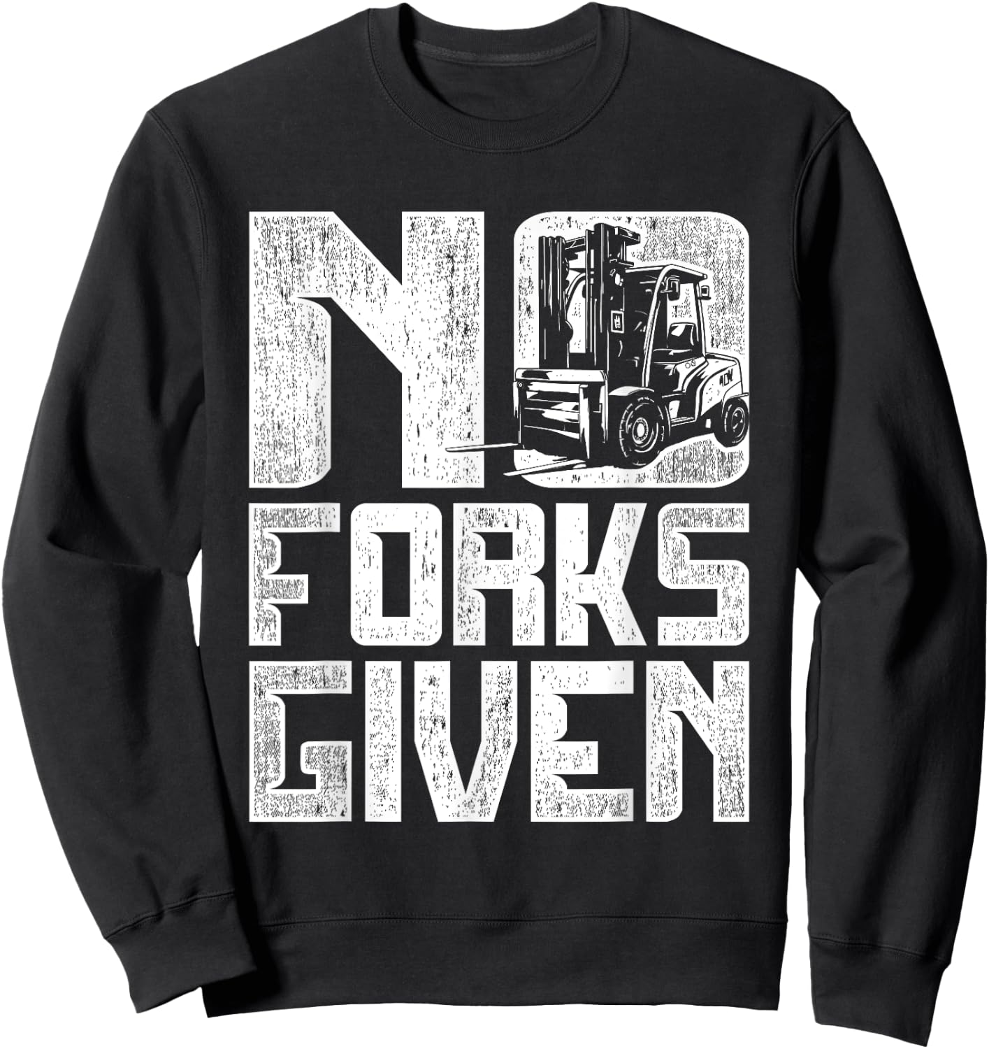 Forklift Operator No Forks Given Sweatshirt - Sweatshirt | Black