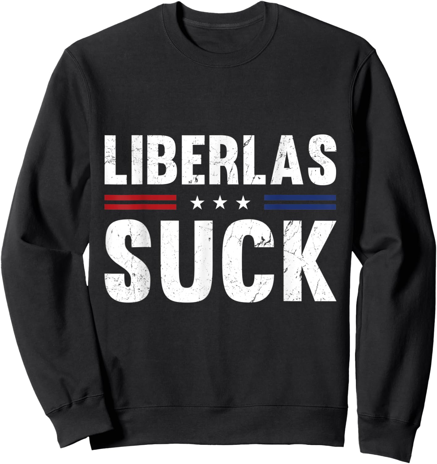 Liberals Suck Funny Patriotic Political Sweatshirt - Sweatshirt | Black