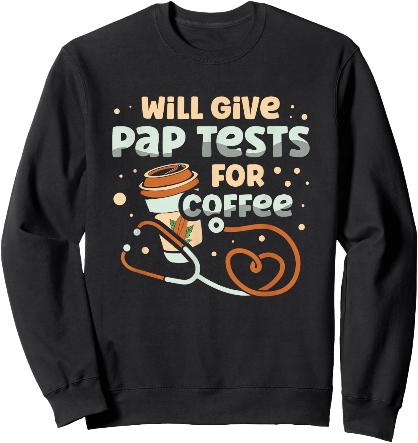 Will Give Pap Test For Coffee Obstetrician Gynecologist Sweatshirt - Sweatshirt | Black