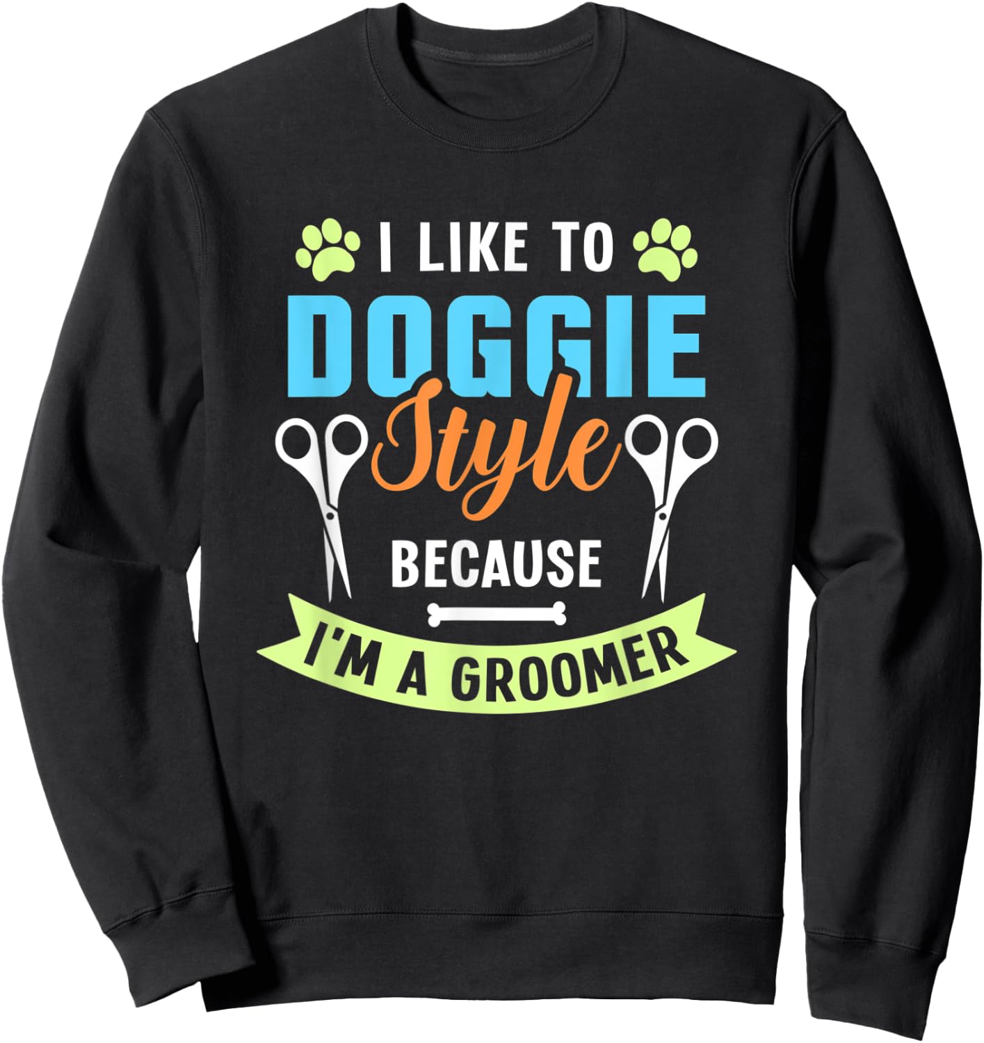 I Like To Doggie Style Because I'm A Groomer Sweatshirt - Sweatshirt | Black
