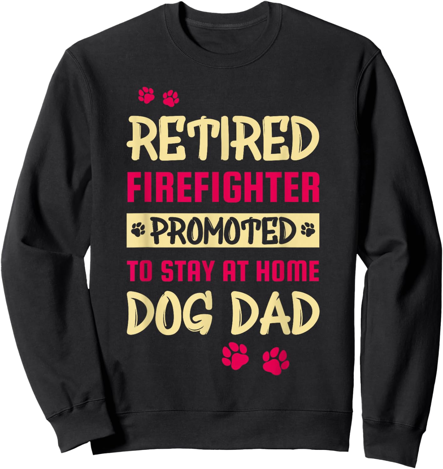 Retired Firefighter Promoted To Stay At Home Dog Dad Women Sweatshirt - Sweatshirt | Black