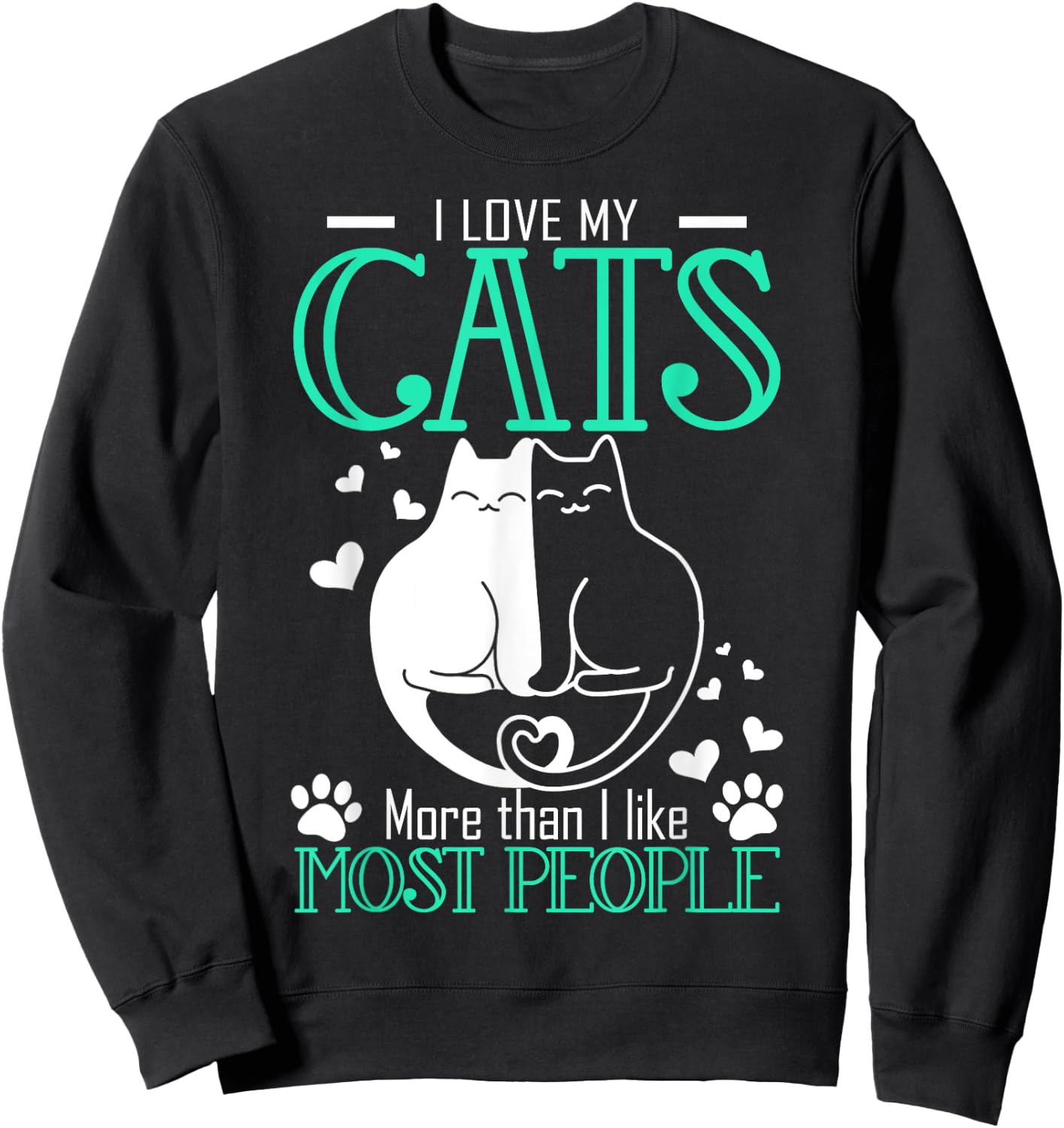 Love My Cats More Than I Like Most People Funny Sweatshirt - Sweatshirt | Black