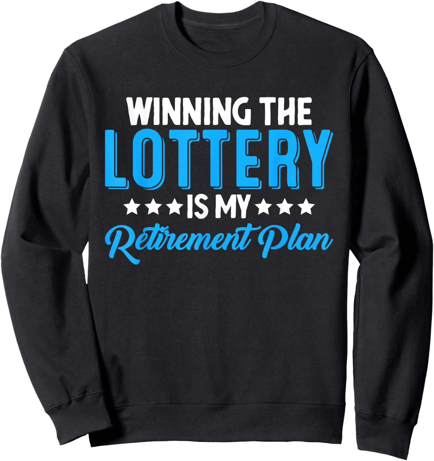 Winning the Lottery is my Retirement Plan Sweatshirt - Sweatshirt | Black
