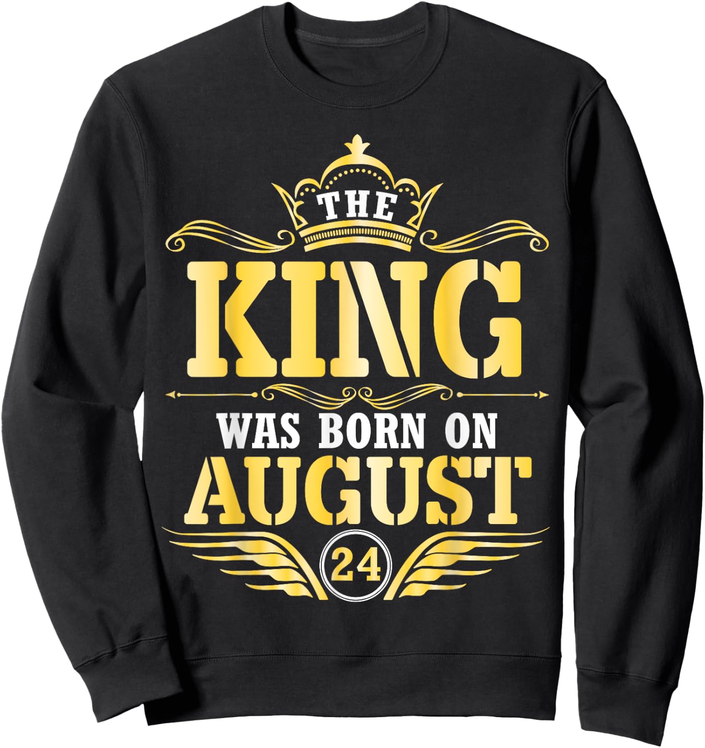 The King Was Born On August 24 Happy Birthday Papa Daddy Son Sweatshirt - Sweatshirt | Black